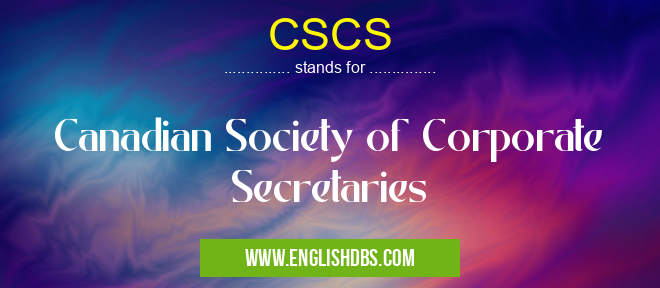 CSCS means Canadian Society of Corporate Secretaries CSCS