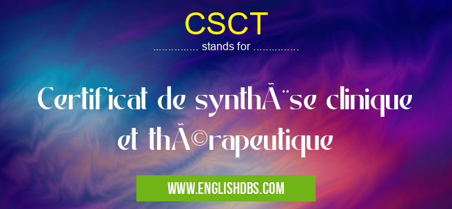 CSCT means Certificat de synthèse clinique et thérapeutique CSCT