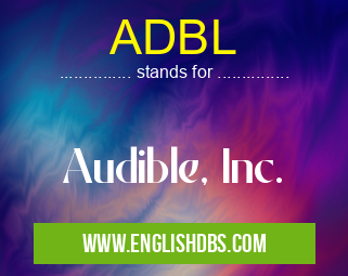 ADBL means Audible, Inc. ADBL