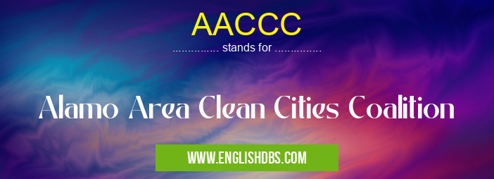 AACCC means Alamo Area Clean Cities Coalition AACCC