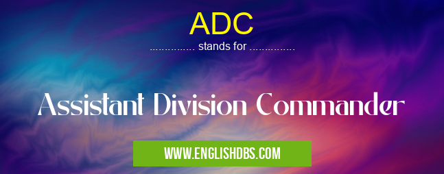 ADC means Assistant Division Commander ADC