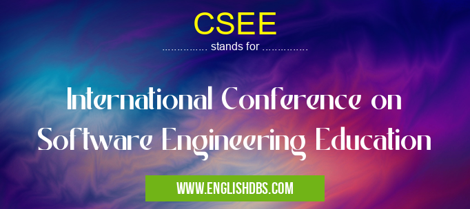 CSEE means International Conference on Software Engineering Education CSEE