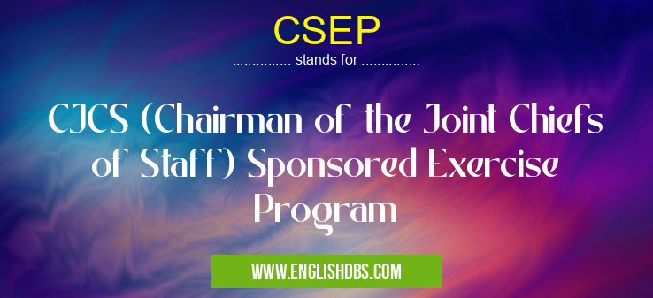CSEP means CJCS (Chairman of the Joint Chiefs of Staff) Sponsored Exercise Program CSEP