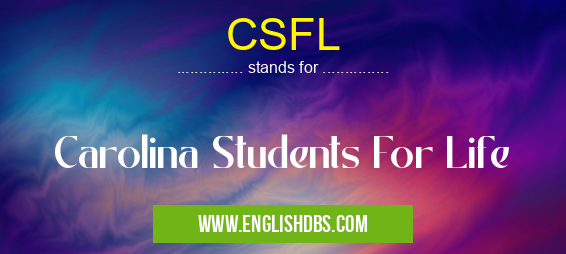 CSFL means Carolina Students For Life CSFL