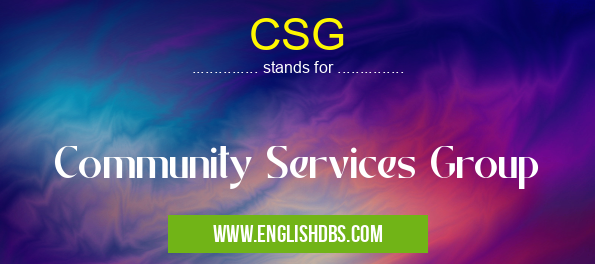 CSG means Community Services Group CSG