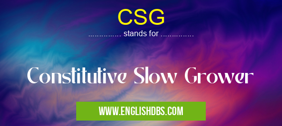 CSG means Constitutive Slow Grower CSG