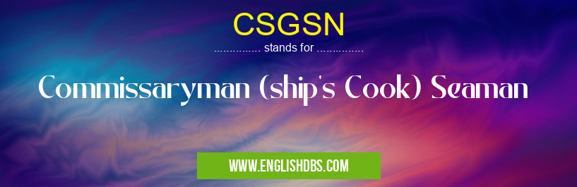 CSGSN means Commissaryman (ship's Cook) Seaman CSGSN