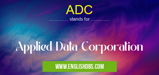 ADC means Applied Data Corporation ADC