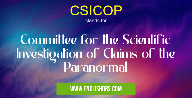 CSICOP means Committee for the Scientific Investigation of Claims of the Paranormal CSICOP