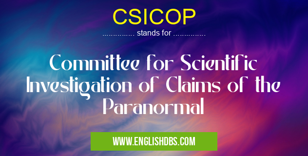 CSICOP means Committee for Scientific Investigation of Claims of the Paranormal CSICOP