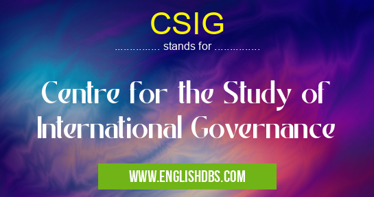 CSIG means Centre for the Study of International Governance CSIG