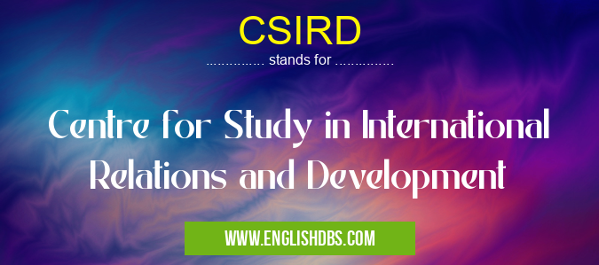CSIRD means Centre for Study in International Relations and Development CSIRD