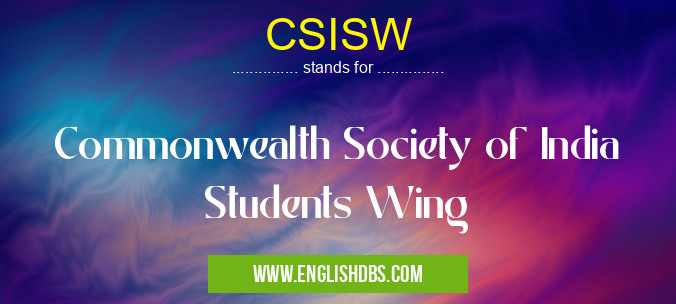 CSISW means Commonwealth Society of India Students Wing CSISW