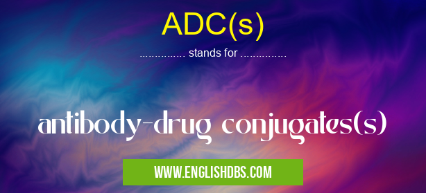 ADC(s) means antibody-drug conjugates(s) ADC(s)