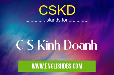 CSKD means C S Kinh Doanh CSKD
