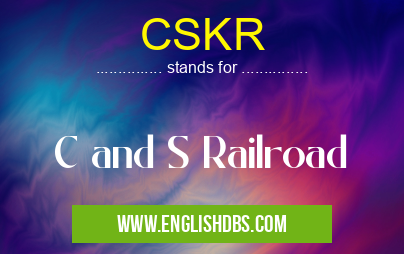 CSKR means C and S Railroad CSKR