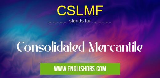 CSLMF means Consolidated Mercantile CSLMF