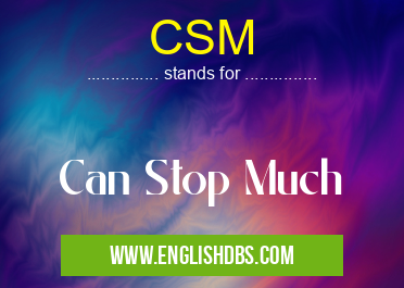 CSM means Can Stop Much CSM