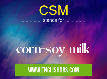 CSM means corn-soy milk CSM