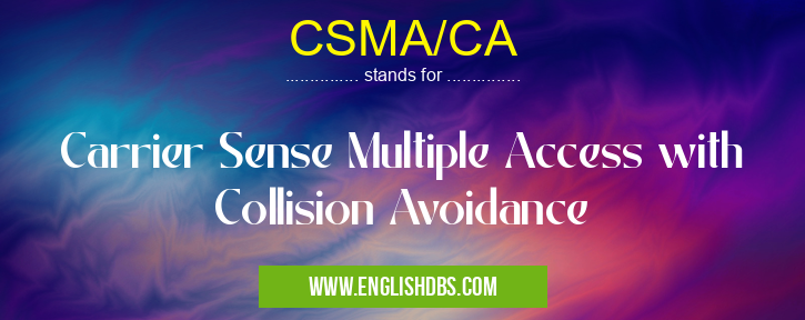 CSMA/CA means Carrier Sense Multiple Access with Collision Avoidance CSMA/CA