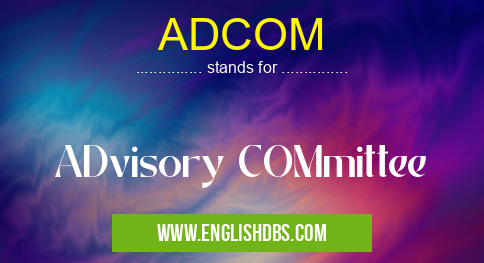 ADCOM means ADvisory COMmittee ADCOM