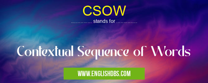 CSOW means Contextual Sequence of Words CSOW