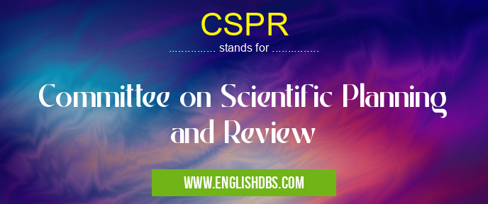 CSPR means Committee on Scientific Planning and Review CSPR