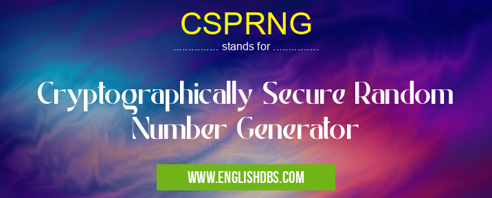 CSPRNG means Cryptographically Secure Random Number Generator CSPRNG