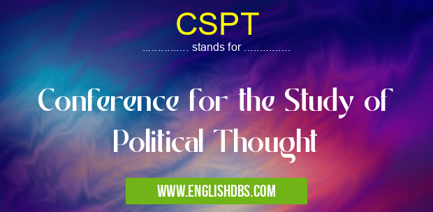 CSPT means Conference for the Study of Political Thought CSPT