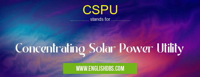 CSPU means Concentrating Solar Power Utility CSPU