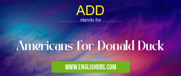 ADD means Americans for Donald Duck ADD