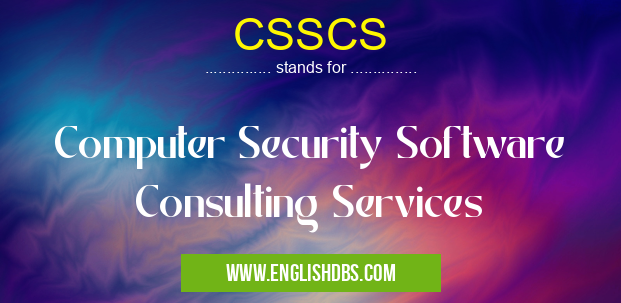 CSSCS means Computer Security Software Consulting Services CSSCS