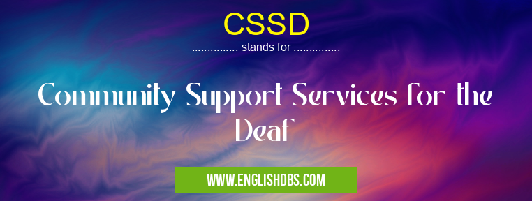 CSSD means Community Support Services for the Deaf CSSD