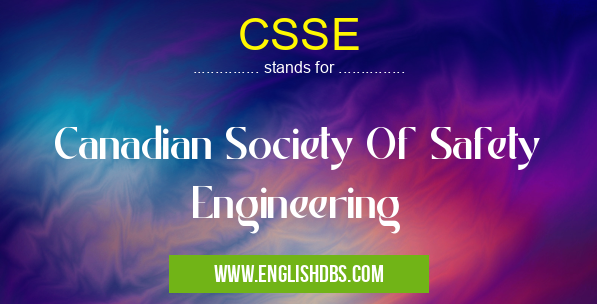 CSSE means Canadian Society Of Safety Engineering CSSE