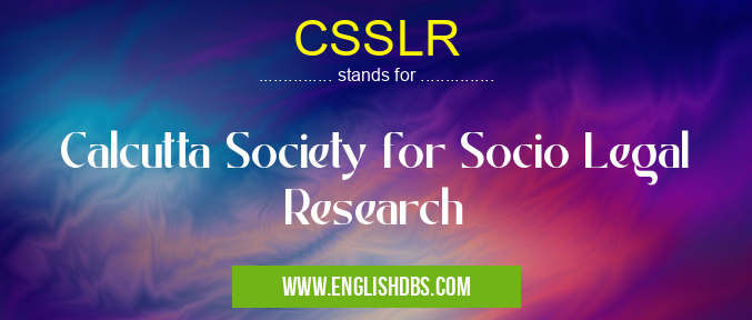 CSSLR means Calcutta Society for Socio Legal Research CSSLR