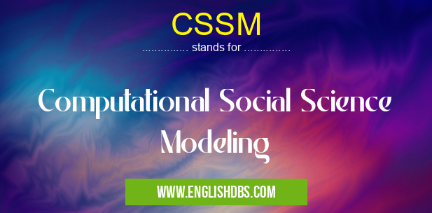 CSSM means Computational Social Science Modeling CSSM
