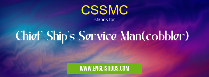 CSSMC means Chief Ship's Service Man(cobbler) CSSMC