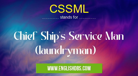 CSSML means Chief Ship's Service Man (laundryman) CSSML