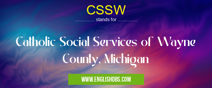 CSSW means Catholic Social Services of Wayne County, Michigan CSSW