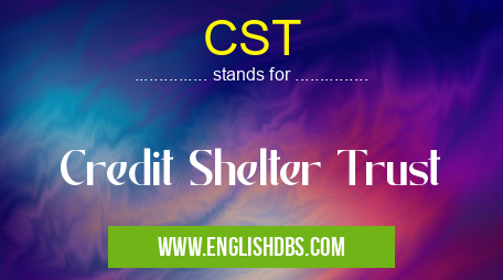 CST means Credit Shelter Trust CST