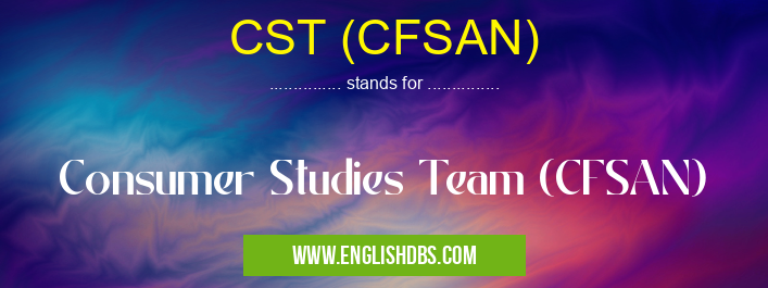 CST (CFSAN) means Consumer Studies Team (CFSAN) CST (CFSAN)