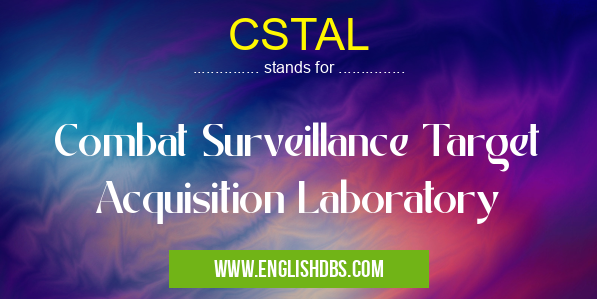 CSTAL means Combat Surveillance Target Acquisition Laboratory CSTAL