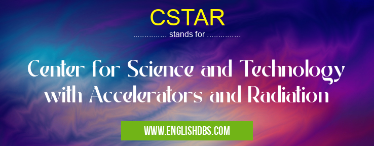 CSTAR means Center for Science and Technology with Accelerators and Radiation CSTAR