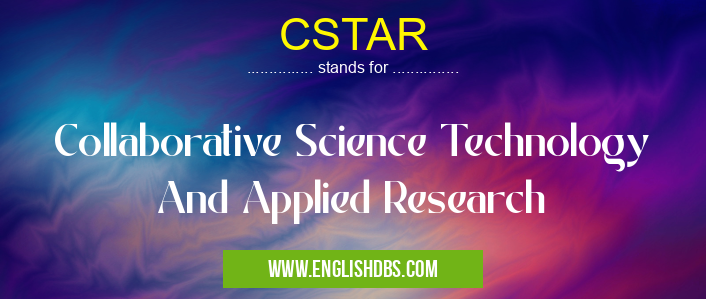 CSTAR means Collaborative Science Technology And Applied Research CSTAR