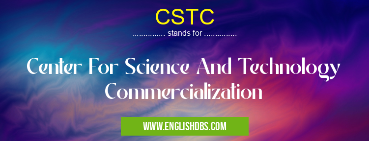 CSTC means Center For Science And Technology Commercialization CSTC