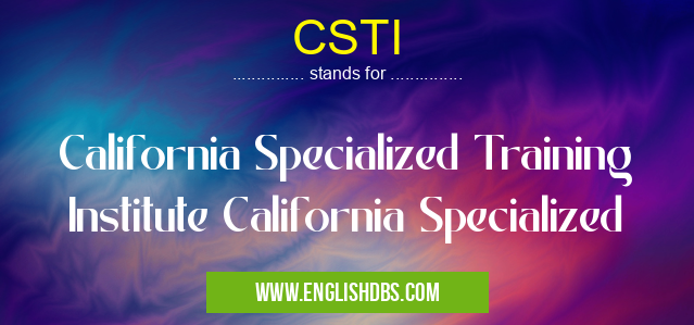 CSTI means California Specialized Training Institute California Specialized CSTI