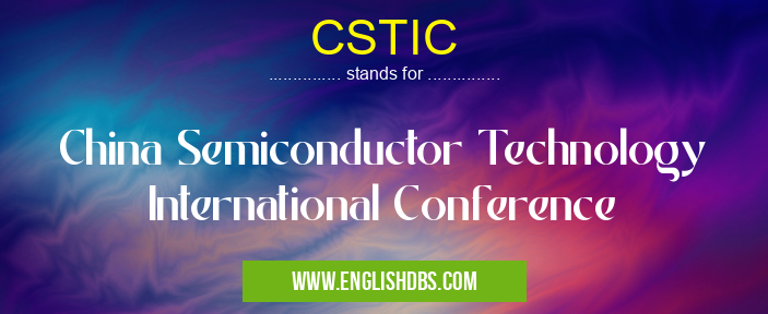 CSTIC means China Semiconductor Technology International Conference CSTIC