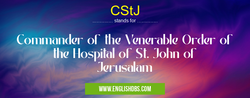 CStJ means Commander of the Venerable Order of the Hospital of St. John of Jerusalam CStJ