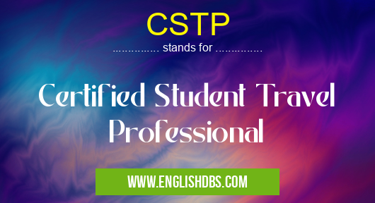 CSTP means Certified Student Travel Professional CSTP
