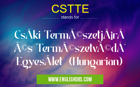 CSTTE means CsÃki Természetjáró és TermészetvédÅ‘ Egyesület (Hungarian) CSTTE